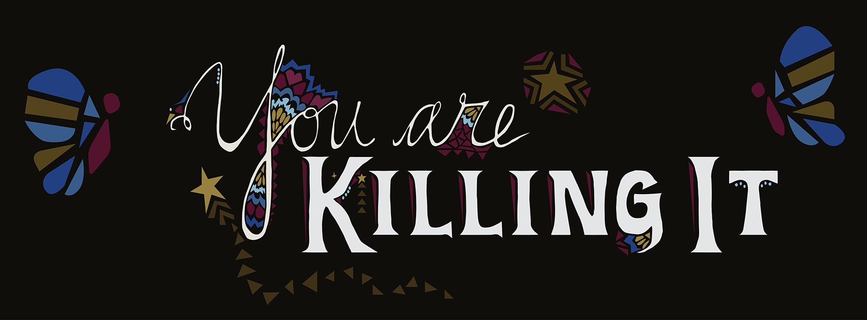 You are Killing It